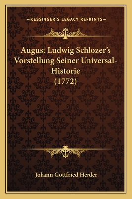 August Ludwig Schlozer's Vorstellung Seiner Universal-Historie (1772) - Herder, Johann Gottfried