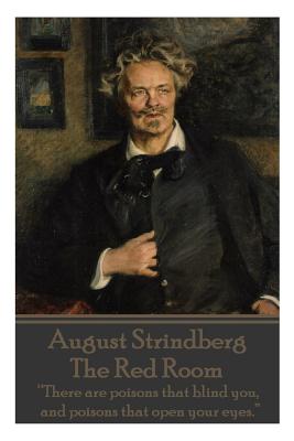 August Strindberg - The Red Room: "There are poisons that blind you, and poisons that open your eyes." - Strindberg, August