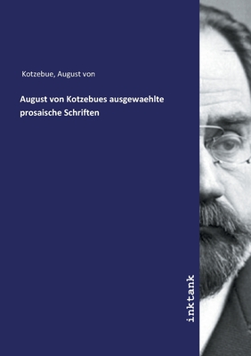 August von Kotzebues ausgewaehlte prosaische Schriften - Kotzebue, August Von