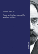 August von Kotzebues ausgewaehlte prosaische Schriften.