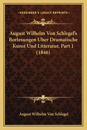 August Wilhelm Von Schlegel's Borlesungen Uber Dramatische Kunst Und Litteratur, Part 2 (1846)