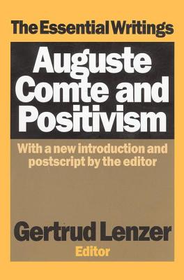 Auguste Comte and Positivism: The Essential Writings - Lenzer, Gertrud (Editor)