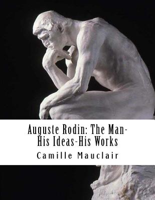 Auguste Rodin: The Man-His Ideas-His Works - Mauclair, Camille, and Black, Clementina (Translated by)