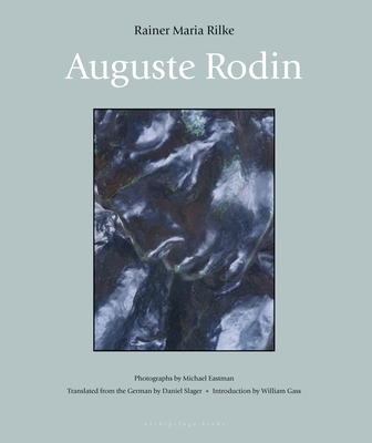 Auguste Rodin - Rilke, Rainer Maria, and Slager, Daniel (Translated by), and Gass, William H (Introduction by)