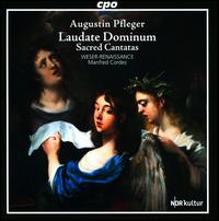 Augustin Pfleger: Laudate Dominum; Sacred Cantatas - Weser-Renaissance; Manfred Cordes (conductor)