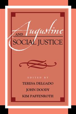 Augustine and Social Justice - Delgado, Teresa (Editor), and Doody, John (Editor), and Paffenroth (Editor)