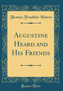 Augustine Heard and His Friends (Classic Reprint)