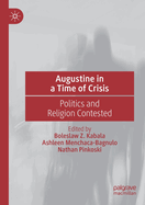 Augustine in a Time of Crisis: Politics and Religion Contested