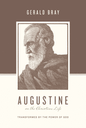 Augustine on the Christian Life: Transformed by the Power of God