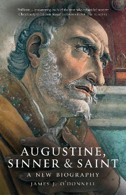 Augustine: Sinner and Saint: A New Biography - O'Donnell, James J