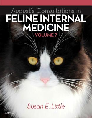 August's Consultations in Feline Internal Medicine, Volume 7 - Little, Susan E, DVM
