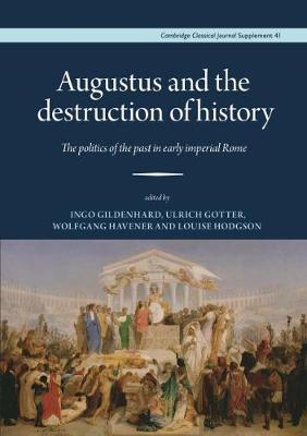 Augustus and the Destruction of History: The politics of the past in early imperial Rome - Gildenhard, Ingo (Editor), and Gotter, Ulrich (Editor), and Havener, Wolfgang (Editor)