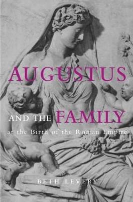 Augustus and the Family at the Birth of the Roman Empire - Severy, Beth