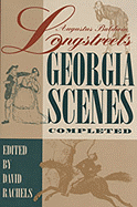 Augustus Baldwin Longstreet's "Georgia Scenes" Completed - Longstreet, Augustus Baldwin, and Rachels, David (Editor)