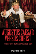 Augustus Caesar Versus Christ: Comfort Zones Provide Sex