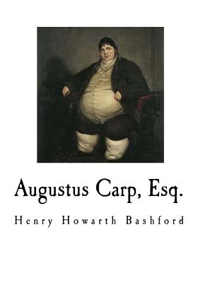 Augustus Carp, Esq.: Being the Autobiography of a Really Good Man - Bashford, Henry Howarth, Sir