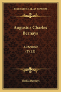 Augustus Charles Bernays: A Memoir (1912)