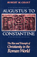 Augustus to Constantine: The Rise and Triumph of Christianity in the Roman World