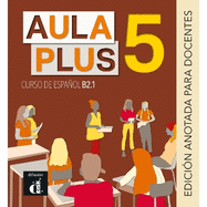 Aula Plus 5 - B2.1 Edicin anotada para docentes