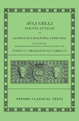 Aulus Gellius: Attic Nights, Preface and Books 1-10 (Auli Gelli Noctes Atticae: Praefatio et Libri I-X) - Holford-Strevens, Leofranc