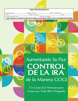 Aumentando Su Paz: Control de La IRA de La Manera Gogi: Un Curso de Ocho Semanas Para Crear Una Vida Mas Tranquila - Taylor, Coach Mara L