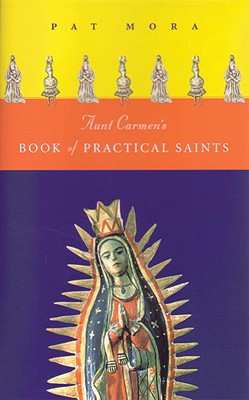 Aunt Carmen's Book of Practical Saints - Mora, Pat, and Chasman, Deborah (Editor)