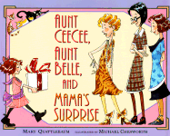 Aunt Ceecee, Aunt Belle, and Mama's Surprise - Quattlebaum, Mary