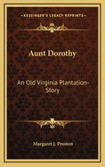 Aunt Dorothy: An Old Virginia Plantation-Story