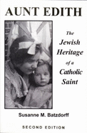 Aunt Edith: The Jewish Heritage of a Catholic Saint - Batzdorff, Susanne M.