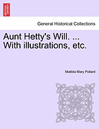 Aunt Hetty's Will. ... with Illustrations, Etc. - Pollard, Matilda Mary