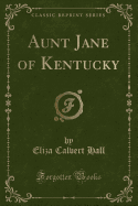 Aunt Jane of Kentucky (Classic Reprint)