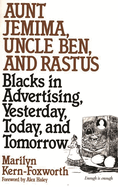 Aunt Jemima, Uncle Ben, and Rastus: Blacks in Advertising, Yesterday, Today, and Tomorrow