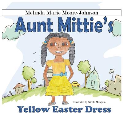 Aunt Mittie's: Yellow Easter Dress - Moore-Johnson, Melinda Marie