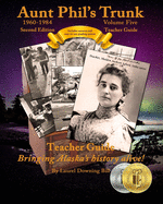 Aunt Phil's Trunk Volume Five Teacher Guide Second Edition: Curriculum That Brings Alaska's History Alive!