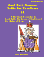 Aunt Ruth Grammar Drills for Excellence II: A Workbook Companion to Aunt Ruth: The Queen of English and Her Reign of Error