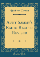Aunt Sammy's Radio Recipes Revised (Classic Reprint)
