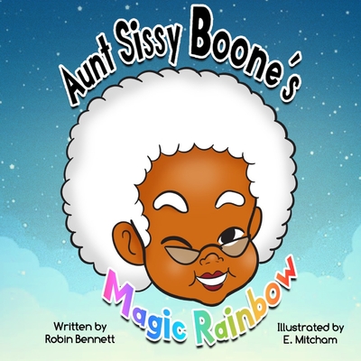 Aunt Sissy Boone's Magic Rainbow - Bennett, Robin L