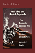 Aunt Tina and the A.I. Squirrels First Encounter (Episode One) Lawnmower Incident (Episode Two)