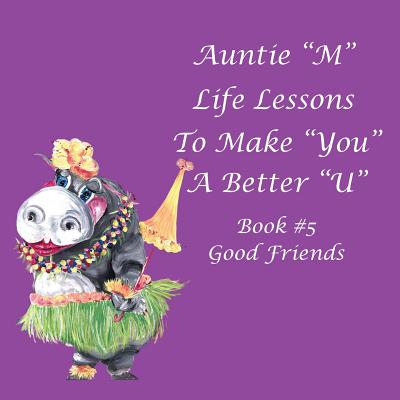 Auntie "M" Life Lessons to Make You a Better "U": Book #5 Good Friends - Weber, Jill