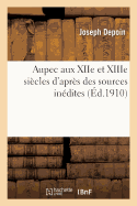 Aupec Aux Xiie Et Xiiie Siecles D'Apres Des Sources Inedites