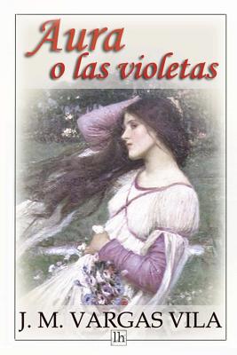 Aura O las Violetas - Vargas Vila, J M