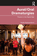 Aural/Oral Dramaturgies: Theatre in the Digital Age