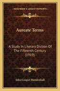 Aureate Terms: A Study in Literary Diction of the Fifteenth Century (1919)