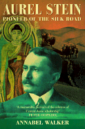 Aurel Stein: Pioneer of the Silk Road