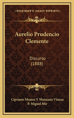 Aurelio Prudencio Clemente: Discurso (1888) - Vinaza, Cipriano Munoz Y Manzano, and Mir, P Miguel