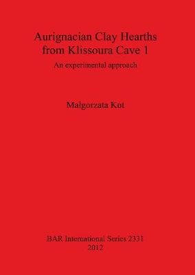 Aurignacian Clay Hearths from Klissoura Cave 1: An experimental approach - Kot, Malgorzata