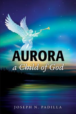 Aurora a Child of God - Padilla, Joseph N