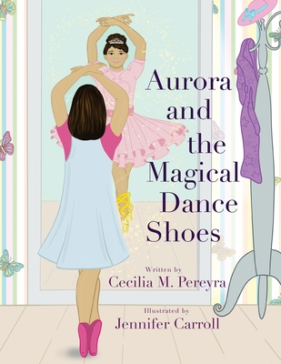 Aurora and the Magical Dance Shoes - Pereyra, Cecilia