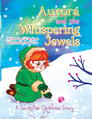 Aurora and the Whispering Jewels: A South Pole Christmas Story - Morykwas, Ed