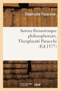 Aurora Thesaurusque Philosophorum, Theophrasti Paracelsi, (?d.1577)